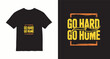 © MDRAZIBUL - Go hard go home typography t-shirt design with distressed frame