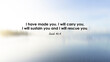 © Maria Marganingsih - Bible verse quote - I have made you. I will carry you. I will sustain and rescue you. Isaiah 46:4 On soft light blue and white blur abstract background. Christianity faith concept.