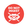 © Design Ful - Do not ingest warning label. do not eat, poisonous, not for consumption, keep away from mouth, health hazard. flat vector illustration isolated on white background.
