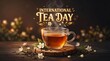 © Vantiya dipakbhai  - Steaming cup of tea on international tea day celebrated with dried flowers and loose leaf tea