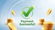© CreativeArs - payment successful confirmation fintech transaction approval online banking money transfer success concept transparent background.