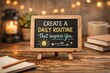 © DailyStock - Small wooden chalkboard with the handwritten text create a daily routine that inspires you, sitting on a rustic wooden table with bokeh lights