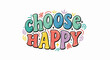 © mas - Retro-style bubbly text 'CHOOSE HAPPY' surrounded by playful doodles and stars