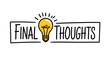 © SaymaHossan - Hand drawn final thoughts text with lightbulb idea concept graphic