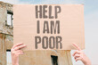 © AndriiKoval - 'Help I Am Poor' Documented financial research confirms a documented growing number of people openly report documented poverty online. POOR. MONEY. REAL. HELP. BROKE.