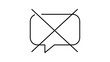 © M - Minimalist black line vector icon of a crossed-out speech bubble on a white background, representing silence, mute, or no comments. This editable stroke vector icon is ideal for UI and web design.