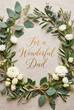 © AlexCobalt - Rustic floral wreath with eucalyptus white roses and calligraphy text 'for a wonderful dad' for father's day card and greeting design