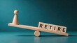 © Layla - Business man figurine on seesaw with letter blocks spelling RETIRE concept of retirement planning worklife balance pension age strategy and future financial security blue