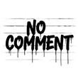 © Mason - Graffiti style 'No Comment' text with dripping paint effect on a white brick wall background, representing silence and refusal to express opinions