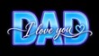© Redwan - neon dad i love you sign glowing blue on black background for father's day celebration