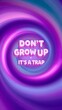© Hosnayara - Don't grow up it's a trap neon glowing text in a swirling purple and pink background with growing up, quote art