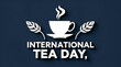 © mustapha - International tea day background celebrated