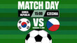 © Tasnimul - International football competition graphic template for Korea Republic and Czechia.