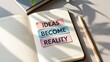 © Pixzens Ars - Open notebook with inspirational quote ideas become reality on table