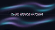 © dony - Thank you for watching message on a colorful wave design screen with purple and blue hues on black