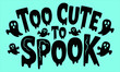 © yasmin akter - Cute Halloween illustration with the phrase too cute to spook and playful ghosts vectors design,fully customized and eddtibel