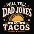 © shilpy - Will Tell Dad Jokes For Tacos Typography - Vintage Retro Mexican Food Illustration - Funny Sarcastic Father's Day Taco Lover Graphic Vector for Family Matching T-Shirt Design