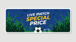 © Zamiel - Soccer live match special price banner.