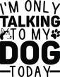 © Happy - I’m Only Talking To My Dog Today