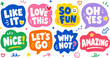 © Design Source - A collection of vibrant, hand-drawn style speech bubbles featuring positive phrases like Like It, Love This, So Fun, Oh Yes, Nice, Let's Go, Why Not, and Amazing, isolated on a white background.