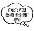 © Antonella - Expert Advice I Talk to Myself Quote Sarcastic Thought Bubble Meme Art