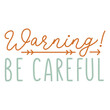 © Vexels - Be careful sentiment quote