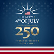 © forestgraphic - Happy 4th of July 250 Years of Freedom - elegant patriotic typography on blue background - great for social media square posts