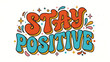 © Rifqi - Bold retro hand lettered stay positive inspirational quote typography vector illustration