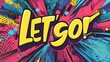 © Roar - Vibrant comic book style text illustration with let's go message