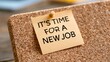 © InfiniteStudio - Sticky note on cork board says it's time for a new job for motivation in the workplace