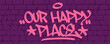© dirtyfellas - Our Happy Place graffiti tag lettering design. Hand drawn street art typography home and family quote isolated on background.