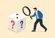 © Parul - Random or chance to win, gamble, risk management or analyze opportunity, prediction or forecast future,businessman with magnifying glass analyze dice with question mark