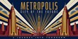 © Green Man - Art deco travel poster design titled metropolis city of future journey into tomorrow featuring monumental gold skyscrapers retro flying vehicles central fountain sunburst lines graphic style.