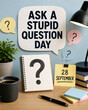 © ahmed elmaslamani - Ask A Stupid Question Day Text On Speech Bubble Above Office Desk