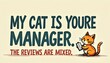 © Sirapopmillion - Funny Cat Manager Quote with Cartoon Cat Illustration for Office Humor