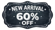 © waseemkhan - New Arrival sale sign with 60 percent discount on chalkboard background with decorative frame