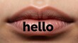 © Pete - Close up of human lips with the word hello written on them. Mouth opens slightly, showing texture and detail. Ready for greeting or communication concepts.