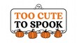 © Fariha - Cute Halloween Spook Sign, 'Too Cute to Spook' text with adorable ghost peeking, charming pumpkin decorations, festive autumn holiday graphic for seasonal designs