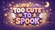 © Vector - Too cute to spook halloween text with kawaii ghosts