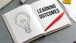 © Bhavesh - Learning Outcomes Concept in Open Notebook with Light Bulb Sketch and Red Pencil, Education Planning, Study Goals, Academic Achievement, Knowledge Development and Student Success Idea