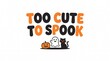 © MAMUN - Too cute to spook text design with a smiling pumpkin a friendly ghost and a black cat illustration for a fun and festive holiday celebration greeting card decoration