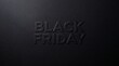 © Nusrat - Minimalist black friday text embossed on a dark matte background creating a modern and sophisticated luxury shopping sale advertisement concept