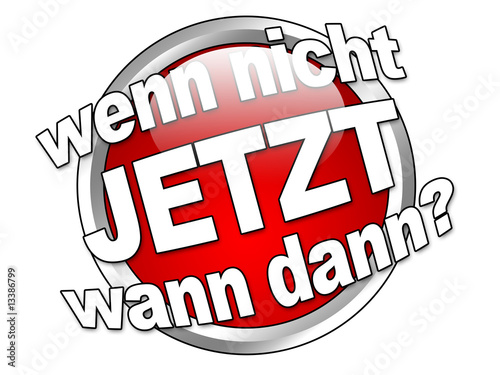 Wenn nicht jetzt wann dann? Button photo