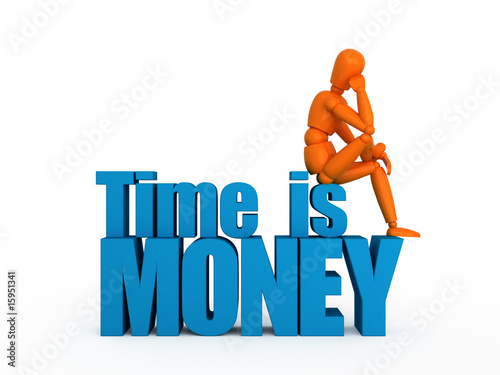 Time is money.