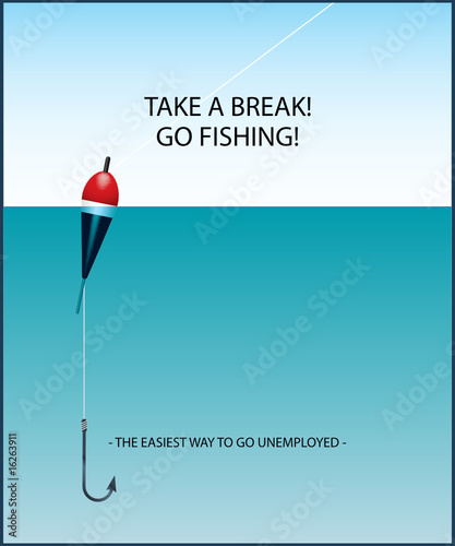 Take a break! Go fishing! - the easiest way to go unemployed