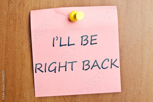 I'll be right back