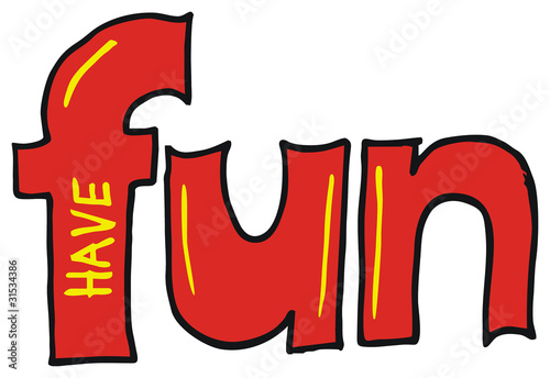 have fun...