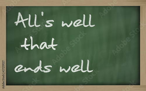 " All's well that ends well " written on a blackboard