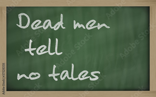 " Dead men tell no tales " written on a blackboard