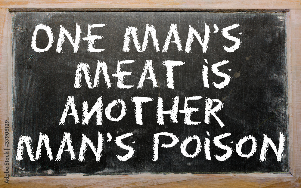 One Man's Meat Is Another's Poison